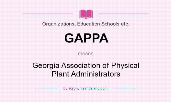What does GAPPA mean? It stands for Georgia Association of Physical Plant Administrators