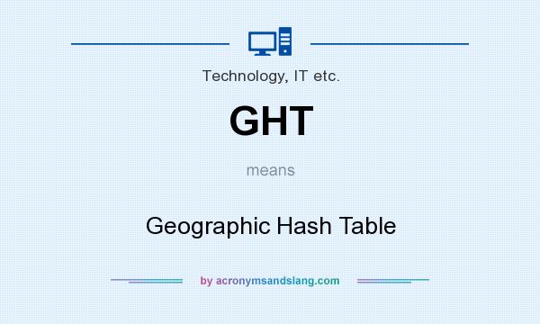What does GHT mean? It stands for Geographic Hash Table