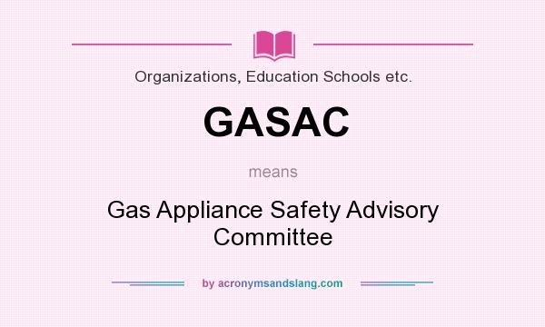 What does GASAC mean? It stands for Gas Appliance Safety Advisory Committee