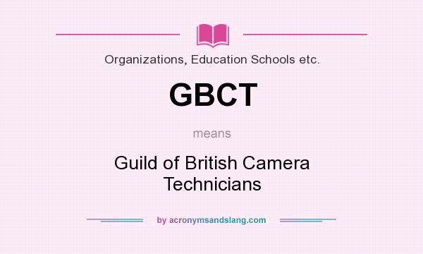 What does GBCT mean? It stands for Guild of British Camera Technicians