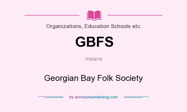 What does GBFS mean? It stands for Georgian Bay Folk Society