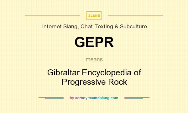 What does GEPR mean? It stands for Gibraltar Encyclopedia of Progressive Rock