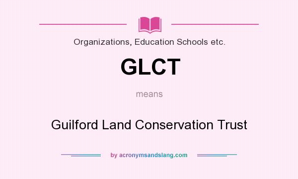 What does GLCT mean? It stands for Guilford Land Conservation Trust