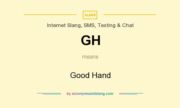What does GH mean? It stands for Good Hand