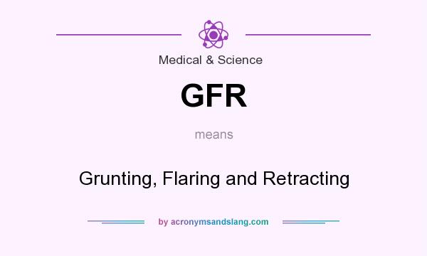 What does GFR mean? It stands for Grunting, Flaring and Retracting
