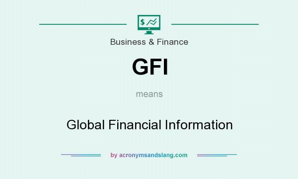 What does GFI mean? It stands for Global Financial Information