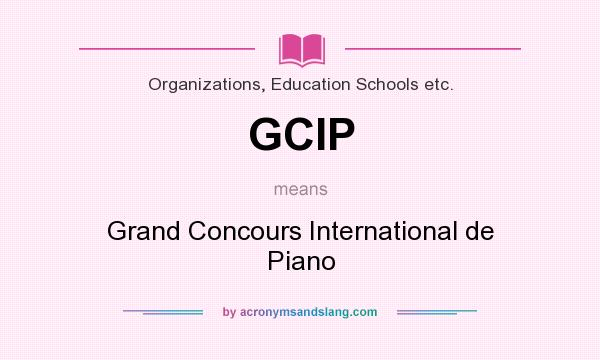 What does GCIP mean? It stands for Grand Concours International de Piano