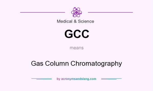 What does GCC mean? It stands for Gas Column Chromatography