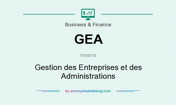 What does GEA mean? It stands for Gestion des Entreprises et des Administrations