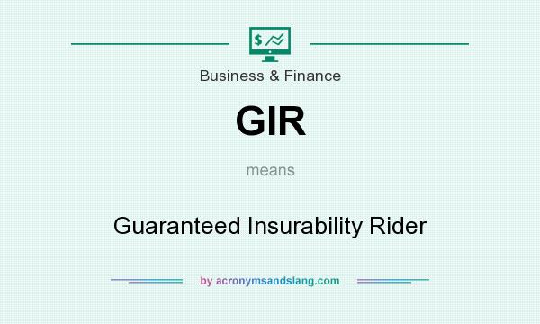 What does GIR mean? It stands for Guaranteed Insurability Rider