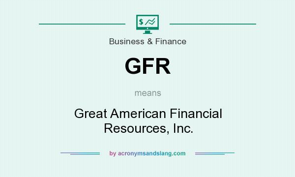 What does GFR mean? It stands for Great American Financial Resources, Inc.