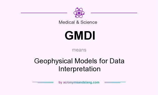 What does GMDI mean? It stands for Geophysical Models for Data Interpretation