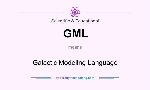 What does GML mean? It stands for Galactic Modeling Language