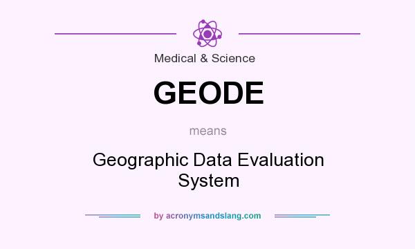 What does GEODE mean? It stands for Geographic Data Evaluation System