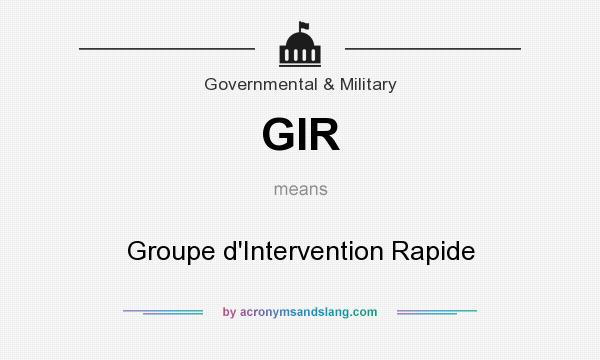 What does GIR mean? It stands for Groupe d`Intervention Rapide