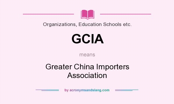 What does GCIA mean? It stands for Greater China Importers Association
