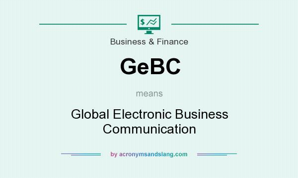 What does GeBC mean? It stands for Global Electronic Business Communication