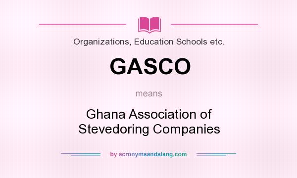 What does GASCO mean? It stands for Ghana Association of Stevedoring Companies