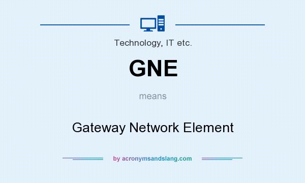 What does GNE mean? It stands for Gateway Network Element