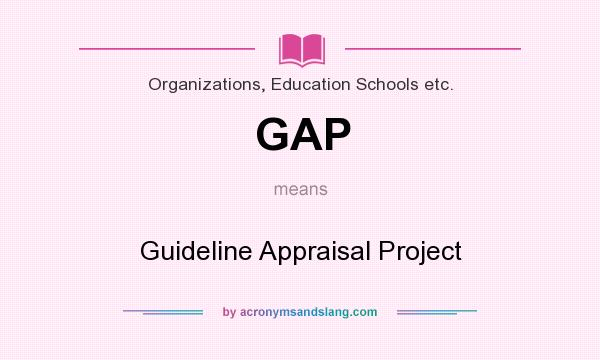 What does GAP mean? It stands for Guideline Appraisal Project