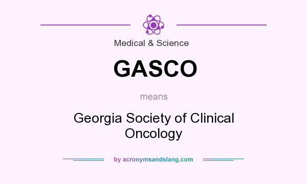 What does GASCO mean? It stands for Georgia Society of Clinical Oncology