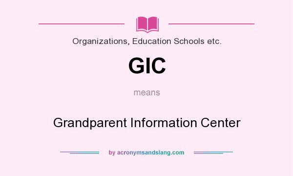 What does GIC mean? It stands for Grandparent Information Center