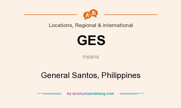 What does GES mean? It stands for General Santos, Philippines