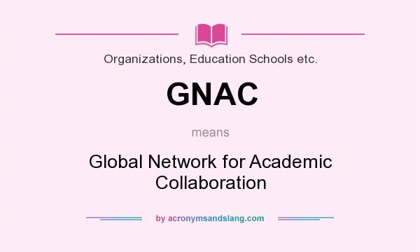 What does GNAC mean? It stands for Global Network for Academic Collaboration