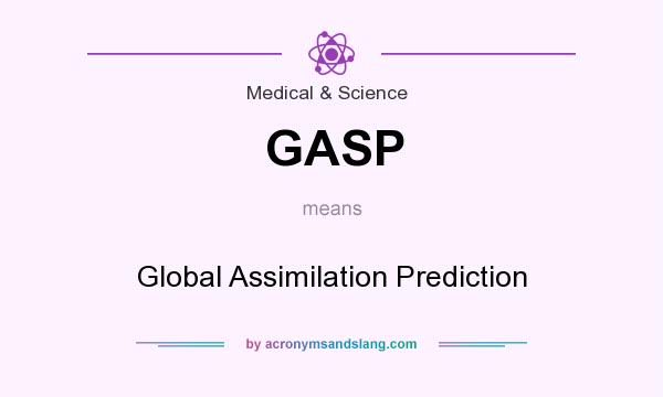 What does GASP mean? It stands for Global Assimilation Prediction