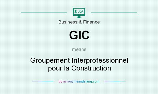 What does GIC mean? It stands for Groupement Interprofessionnel pour la Construction