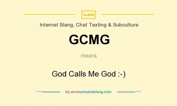 What does GCMG mean? It stands for God Calls Me God :-)