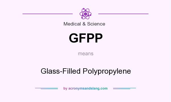 What does GFPP mean? It stands for Glass-Filled Polypropylene