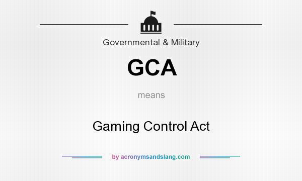 What does GCA mean? It stands for Gaming Control Act
