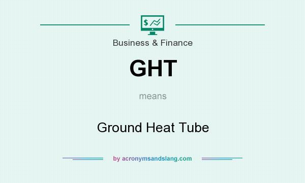 What does GHT mean? It stands for Ground Heat Tube