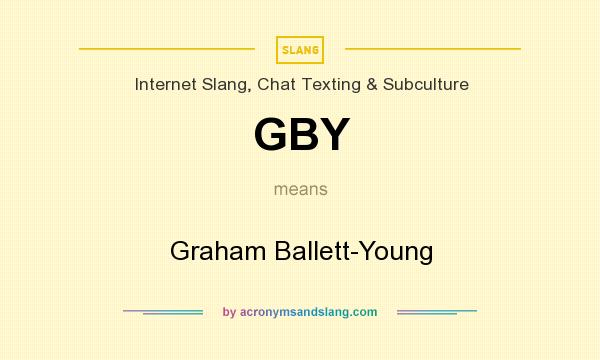 What does GBY mean? It stands for Graham Ballett-Young