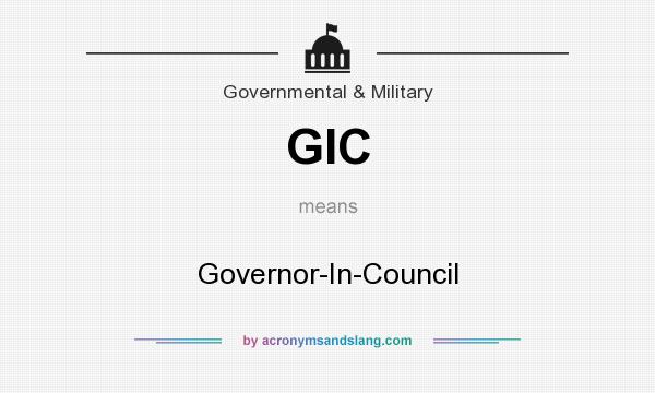 What does GIC mean? It stands for Governor-In-Council