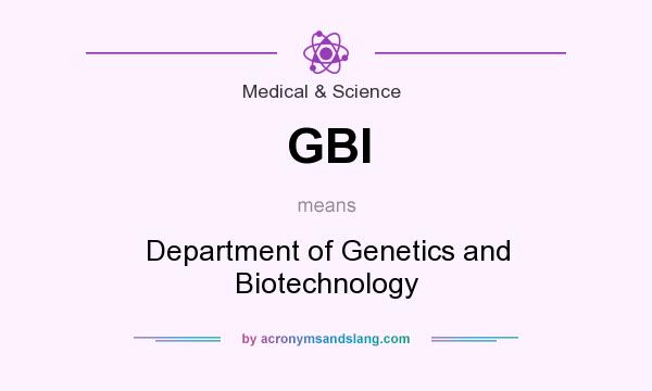 What does GBI mean? It stands for Department of Genetics and Biotechnology