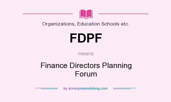 What does FDPF mean? It stands for Finance Directors Planning Forum