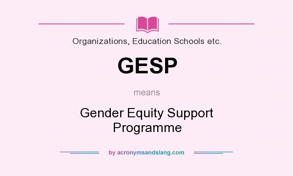 What does GESP mean? It stands for Gender Equity Support Programme