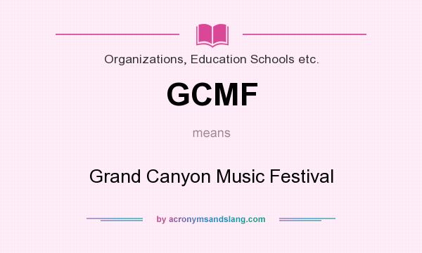 What does GCMF mean? It stands for Grand Canyon Music Festival