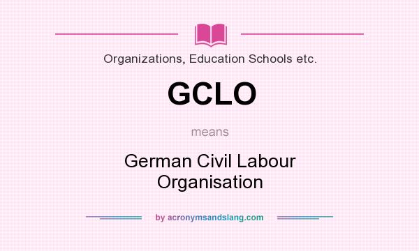 What does GCLO mean? It stands for German Civil Labour Organisation
