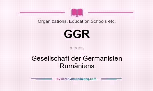 What does GGR mean? It stands for Gesellschaft der Germanisten Rumäniens