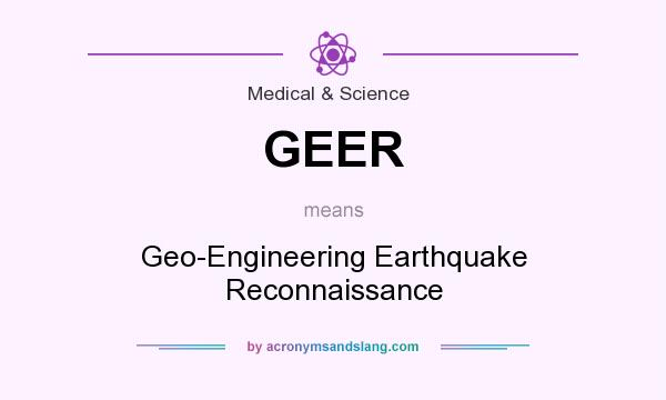 What does GEER mean? It stands for Geo-Engineering Earthquake Reconnaissance
