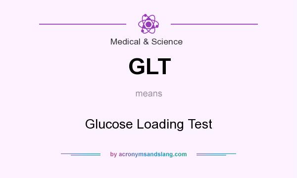 What does GLT mean? It stands for Glucose Loading Test