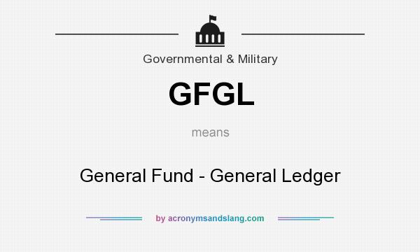 What does GFGL mean? It stands for General Fund - General Ledger