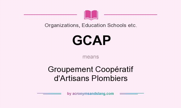 What does GCAP mean? It stands for Groupement Coopératif d`Artisans Plombiers