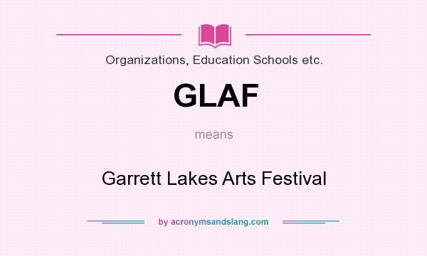 What does GLAF mean? It stands for Garrett Lakes Arts Festival
