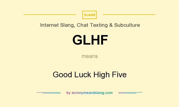 What does GLHF mean? It stands for Good Luck High Five