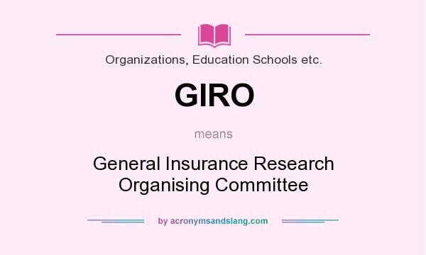 What does GIRO mean? It stands for General Insurance Research Organising Committee