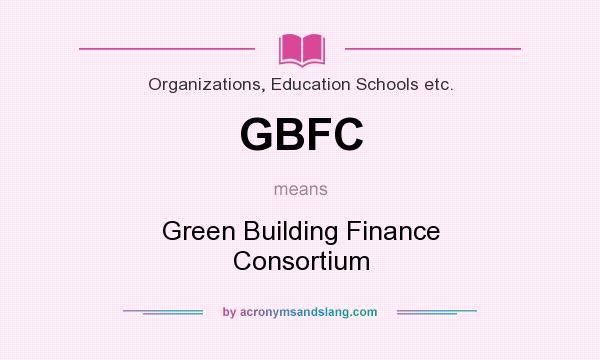 What does GBFC mean? It stands for Green Building Finance Consortium